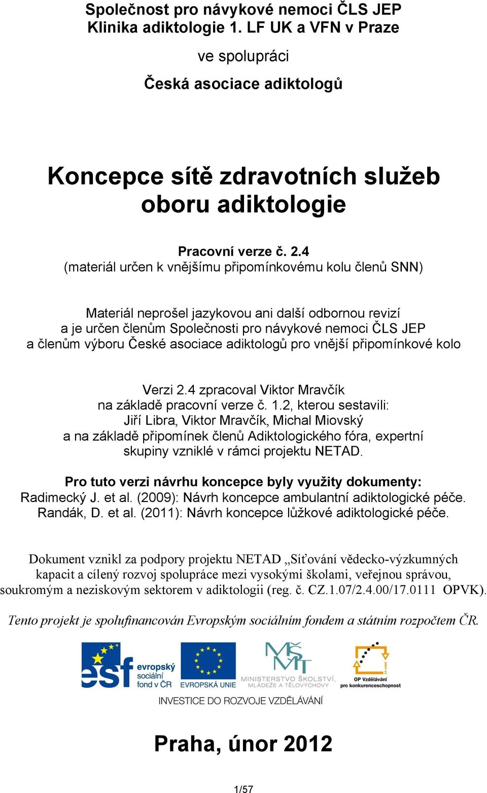 asociace adiktologů pro vnější připomínkové kolo Verzi 2.4 zpracoval Viktor Mravčík na základě pracovní verze č. 1.