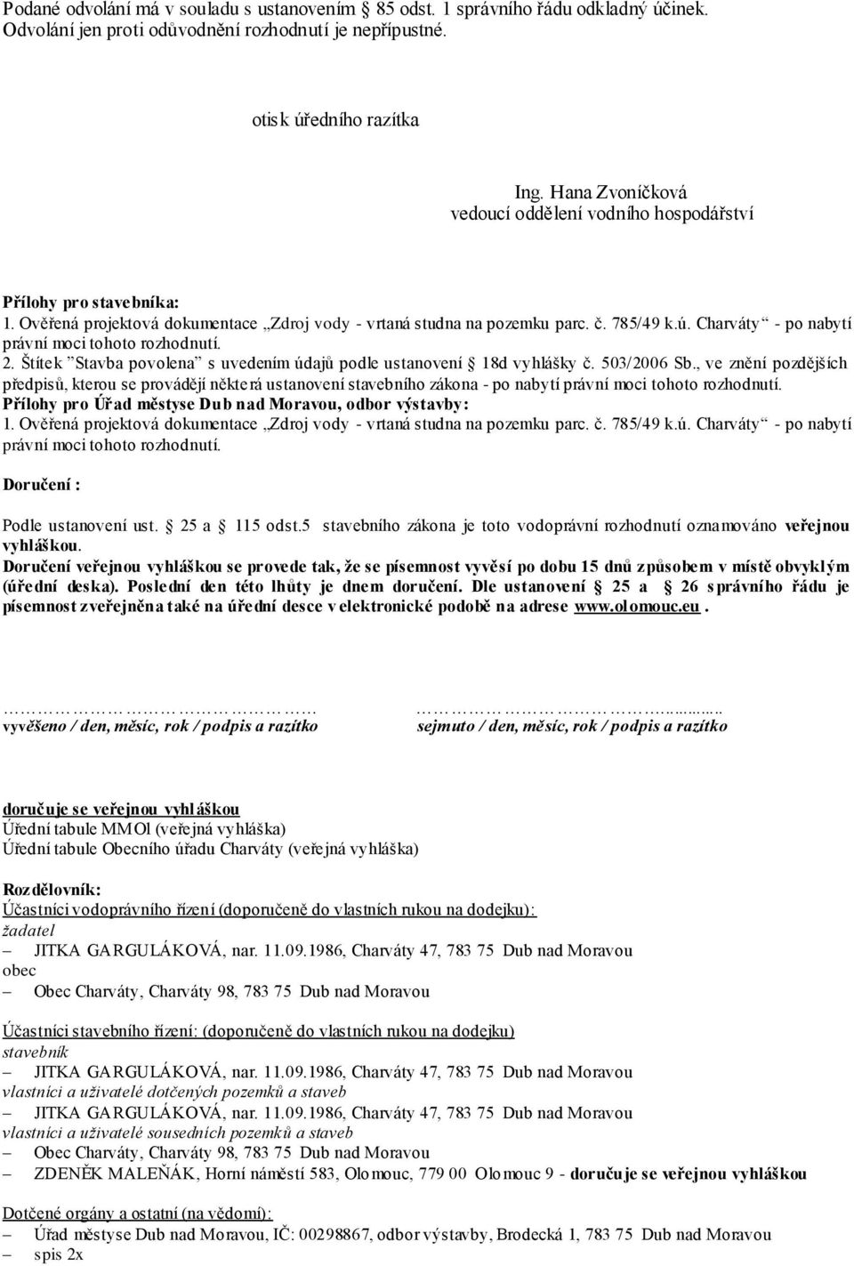 Charváty - po nabytí právní moci tohoto rozhodnutí. 2. Štítek Stavba povolena s uvedením údajů podle ustanovení 18d vyhlášky č. 503/2006 Sb.