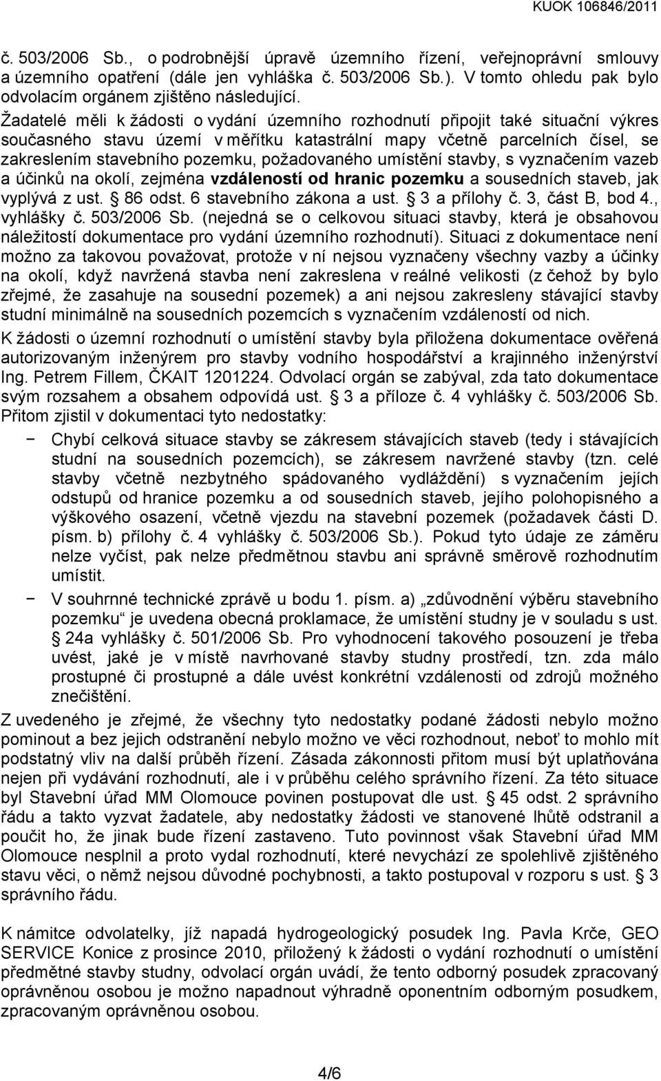 požadovaného umístění stavby, s vyznačením vazeb a účinků na okolí, zejména vzdáleností od hranic pozemku a sousedních staveb, jak vyplývá z ust. 86 odst. 6 stavebního zákona a ust. 3 a přílohy č.