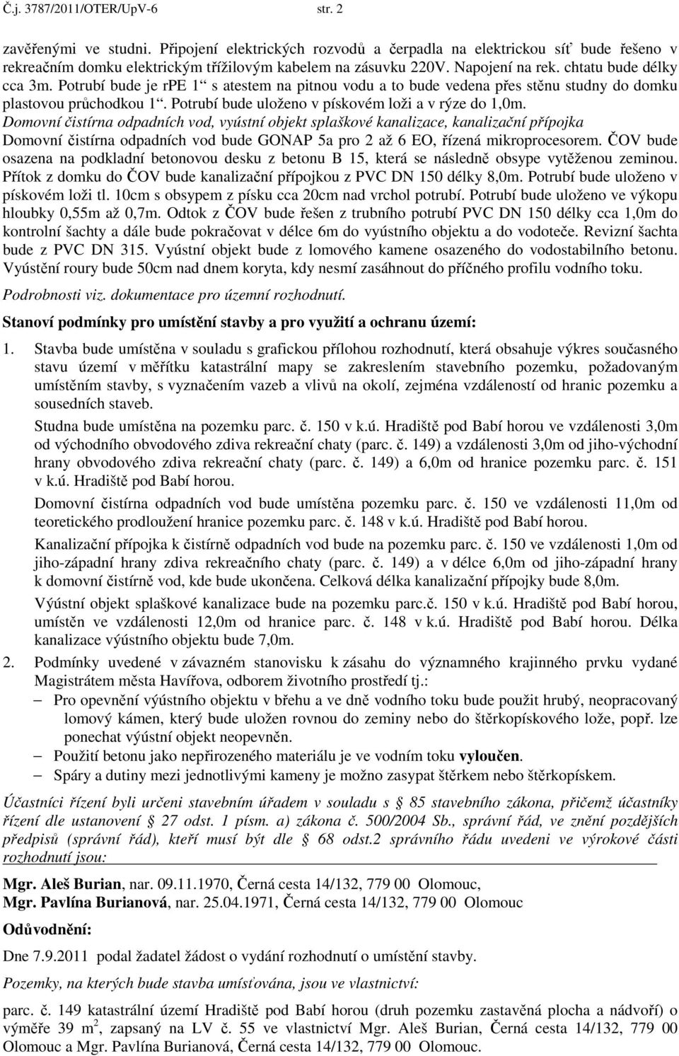 Potrubí bude uloženo v pískovém loži a v rýze do 1,0m.