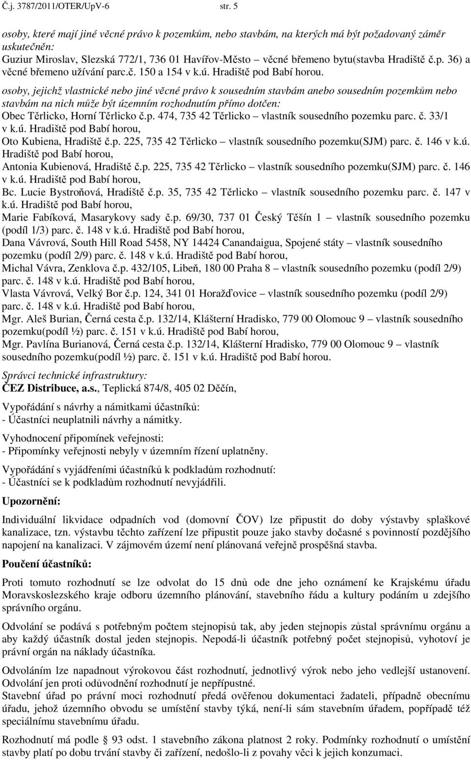 p. 36) a věcné břemeno užívání parc.č. 150 a 154 v k.ú. Hradiště pod Babí horou.