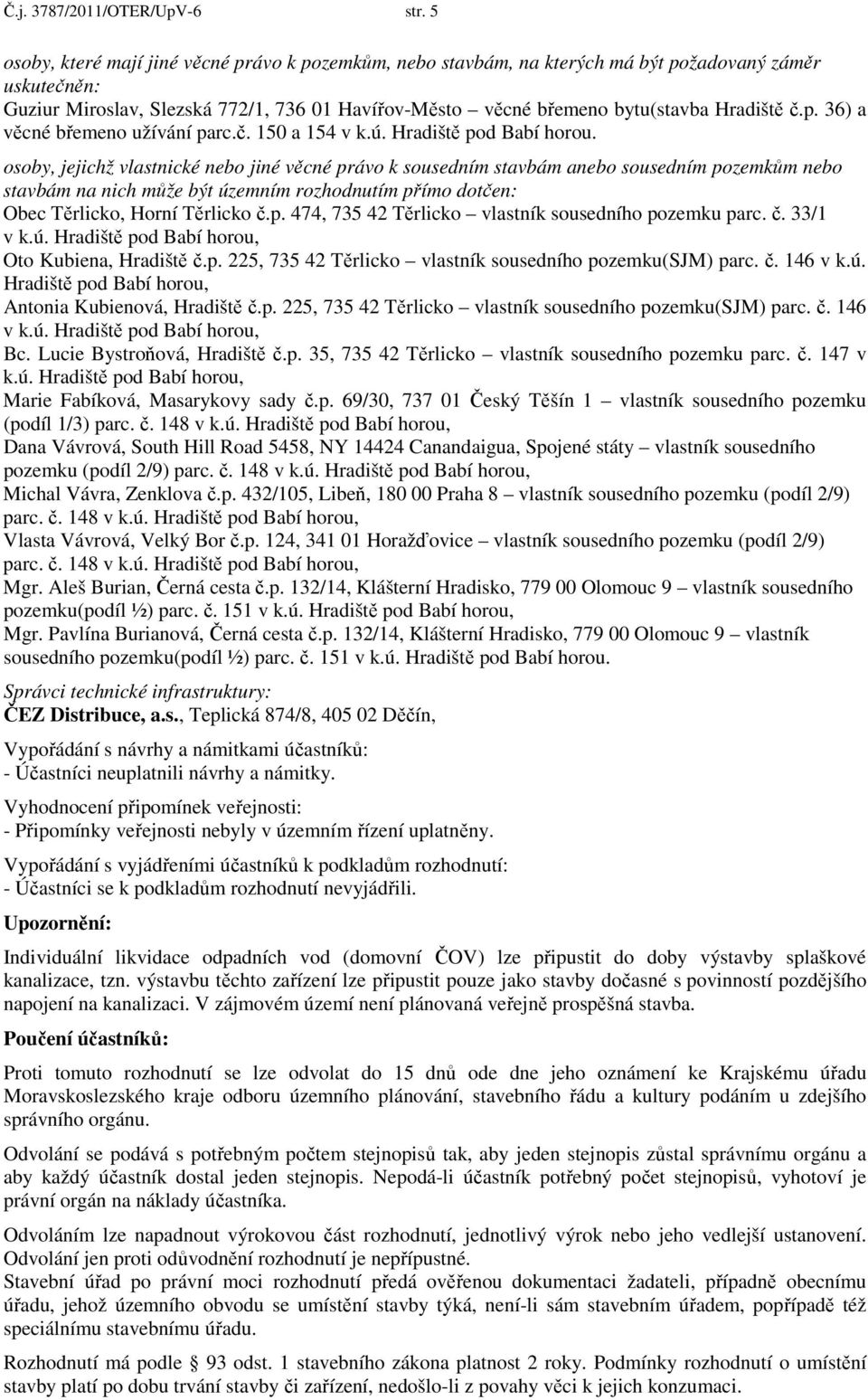 p. 36) a věcné břemeno užívání parc.č. 150 a 154 v k.ú. Hradiště pod Babí horou.