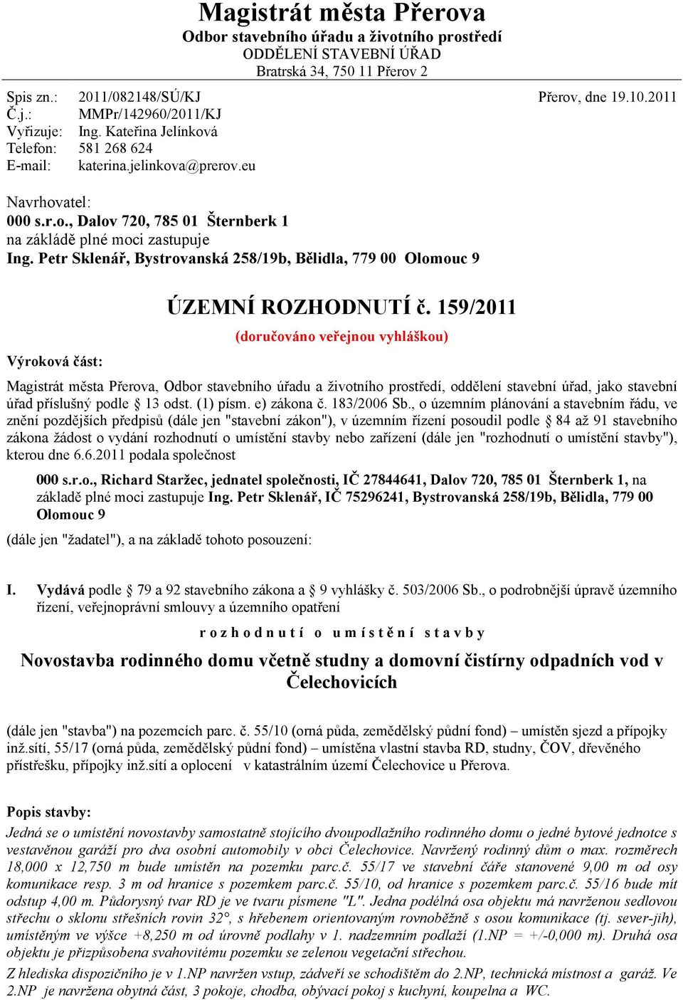 Petr Sklenář, Bystrovanská 258/19b, Bělidla, 779 00 Olomouc 9 Výroková část: ÚZEMNÍ ROZHODNUTÍ č.