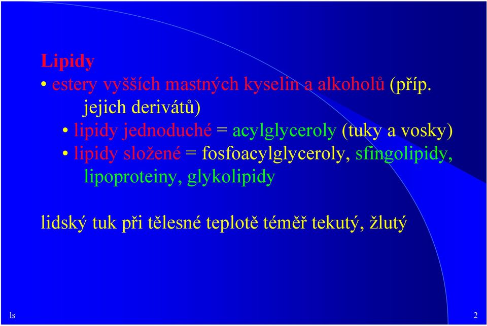 vosky) lipidy složené = fosfoacylglyceroly, sfingolipidy,