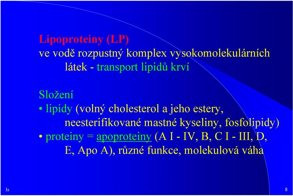 neesterifikované mastné kyseliny, fosfolipidy) proteiny = apoproteiny