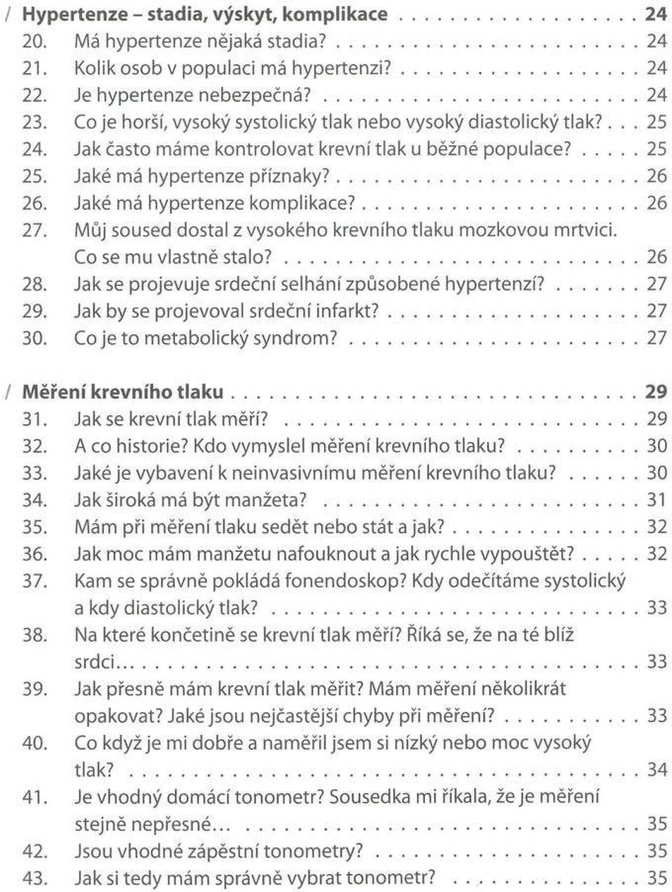 Jak často m á m e k o n tro lo v a t k re vn í tla k u běžné p o p u la c e? 25 25. Jaké m á h y p e rte n z e p říz n a k y?... 26 26. Jaké m á h y p e rte n z e k o m p lik a c e?... 26 27.