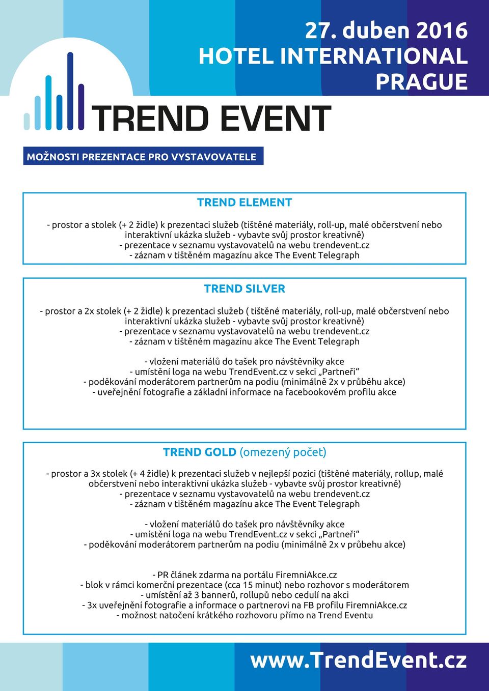 cz - záznam v tištěném magazínu akce The Event Telegraph TREND SILVER - prostor a 2x stolek (+ 2 židle) k prezentaci služeb ( tištěné materiály, roll-up, malé občerstvení nebo interaktivní ukázka