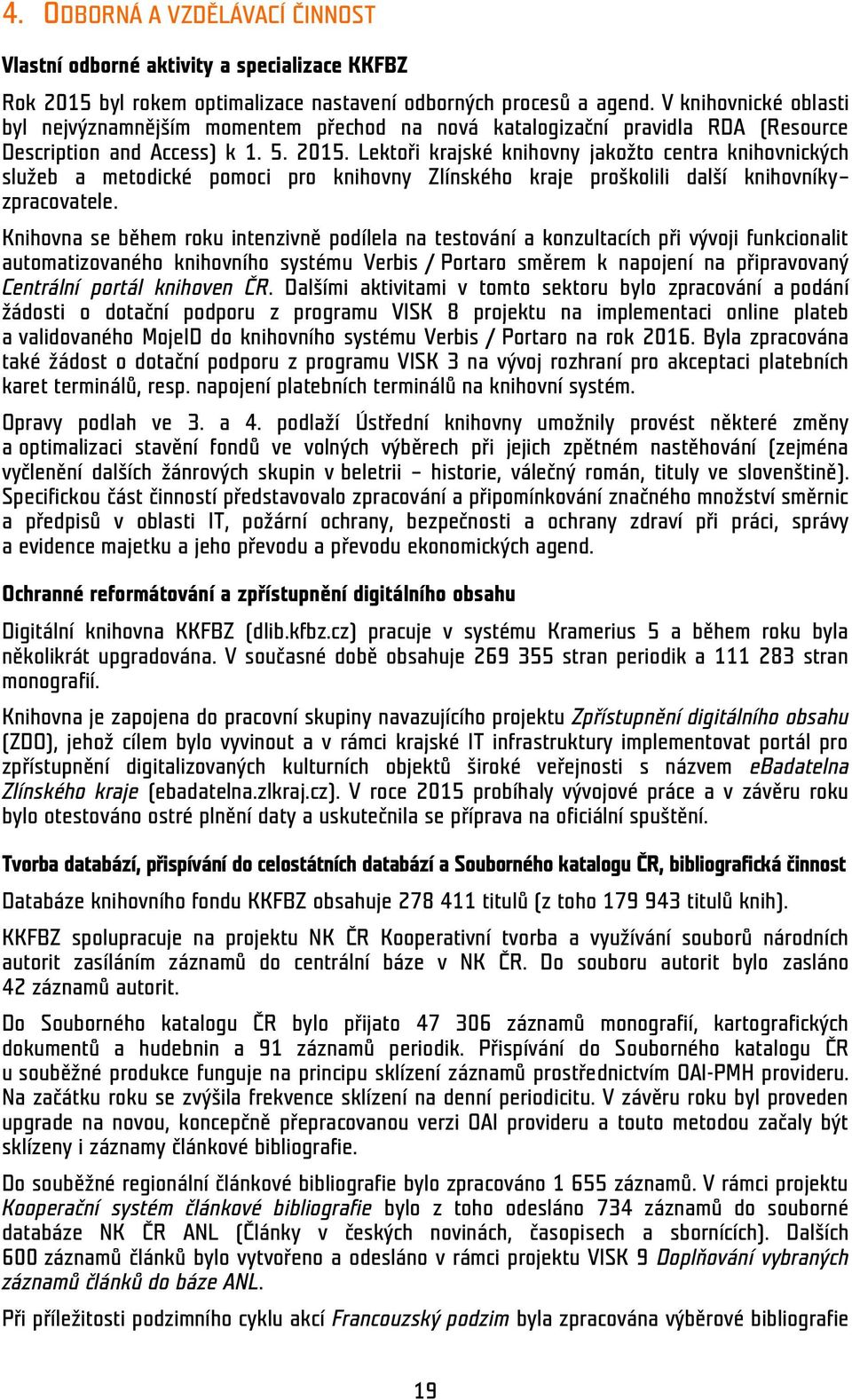 Lektoři krajské knihovny jakožto centra knihovnických služeb a metodické pomoci pro knihovny Zlínského kraje proškolili další knihovníky zpracovatele.