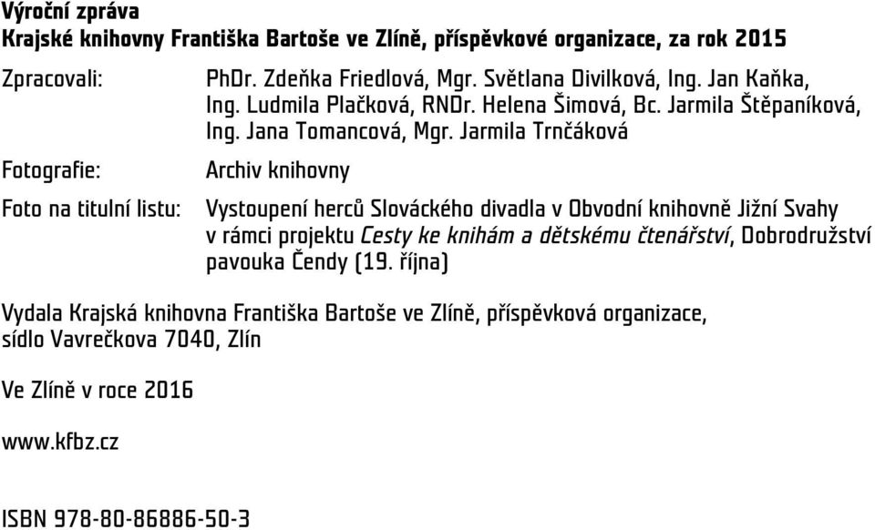 Jarmila Trnčáková Archiv knihovny Vystoupení herců Slováckého divadla v Obvodní knihovně Jižní Svahy v rámci projektu Cesty ke knihám a dětskému čtenářství,