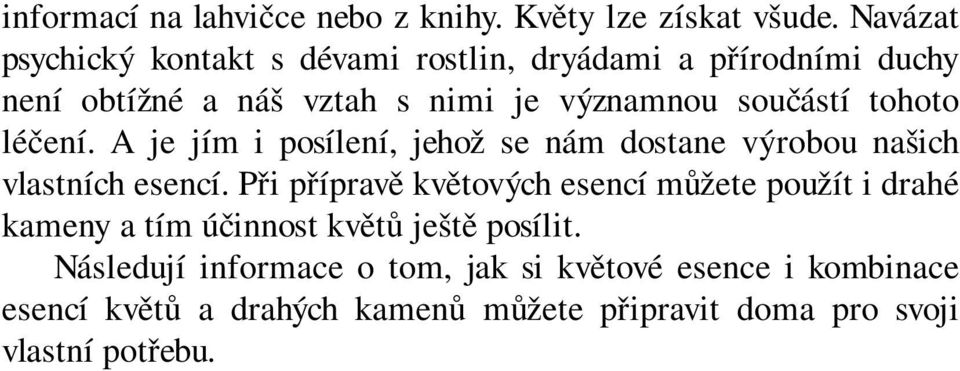 tohoto léčení. A je jím i posílení, jehož se nám dostane výrobou našich vlastních esencí.