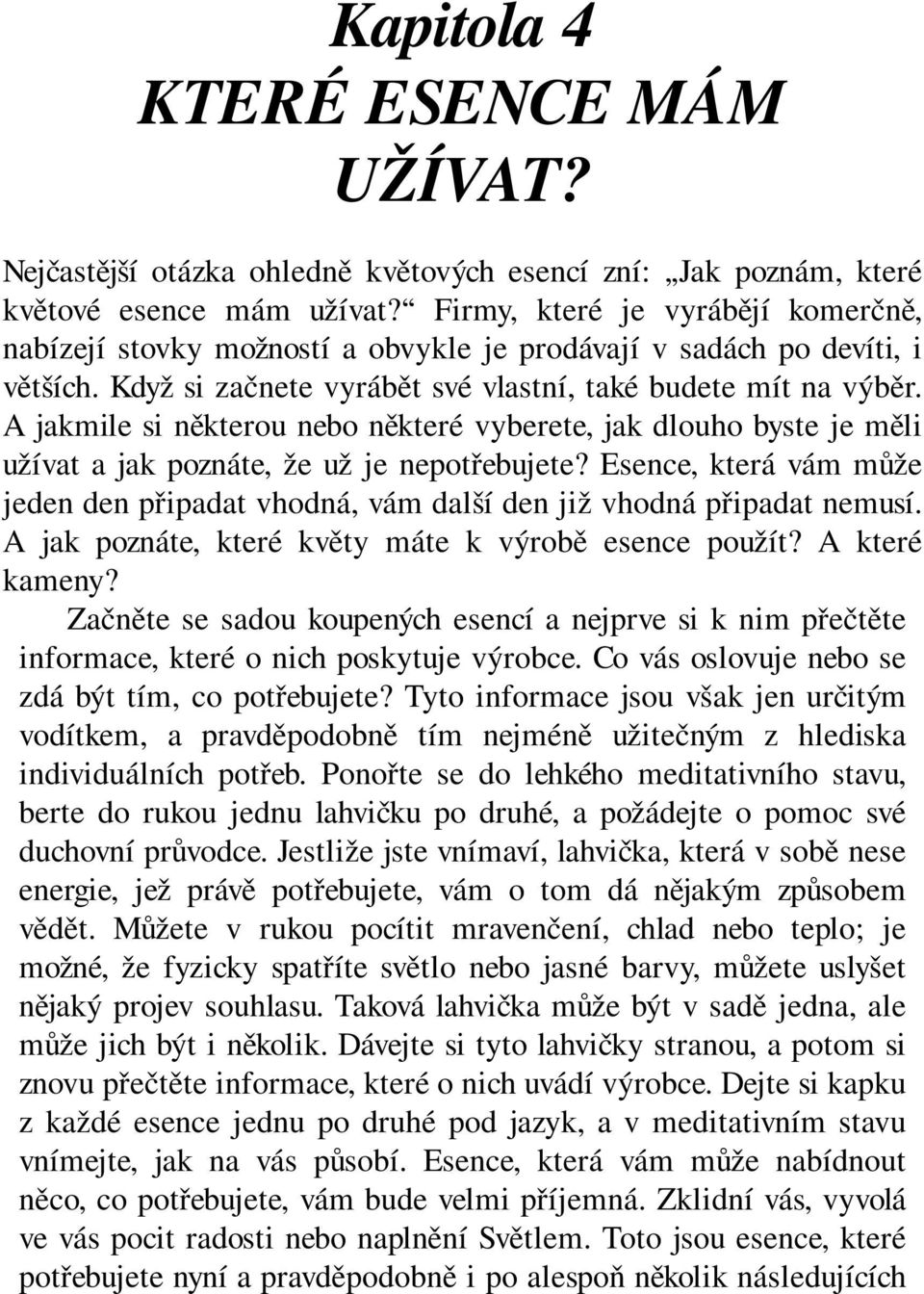 A jakmile si některou nebo některé vyberete, jak dlouho byste je měli užívat a jak poznáte, že už je nepotřebujete?