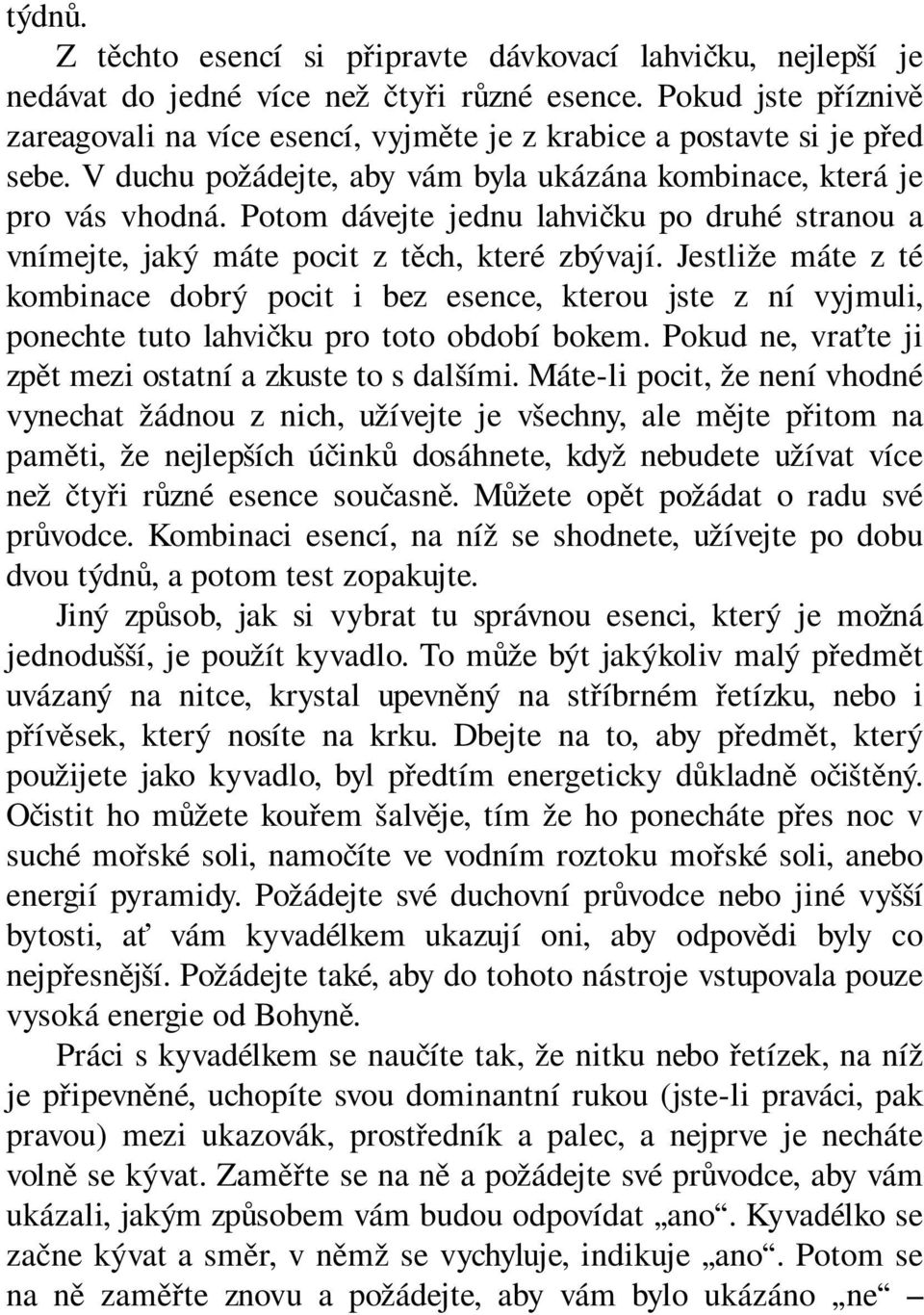 Potom dávejte jednu lahvičku po druhé stranou a vnímejte, jaký máte pocit z těch, které zbývají.