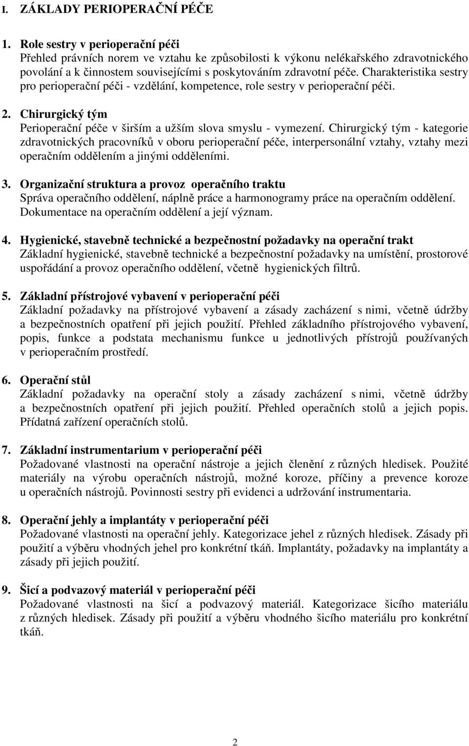 Charakteristika sestry pro perioperační péči - vzdělání, kompetence, role sestry v perioperační péči. 2. Chirurgický tým Perioperační péče v širším a užším slova smyslu - vymezení.