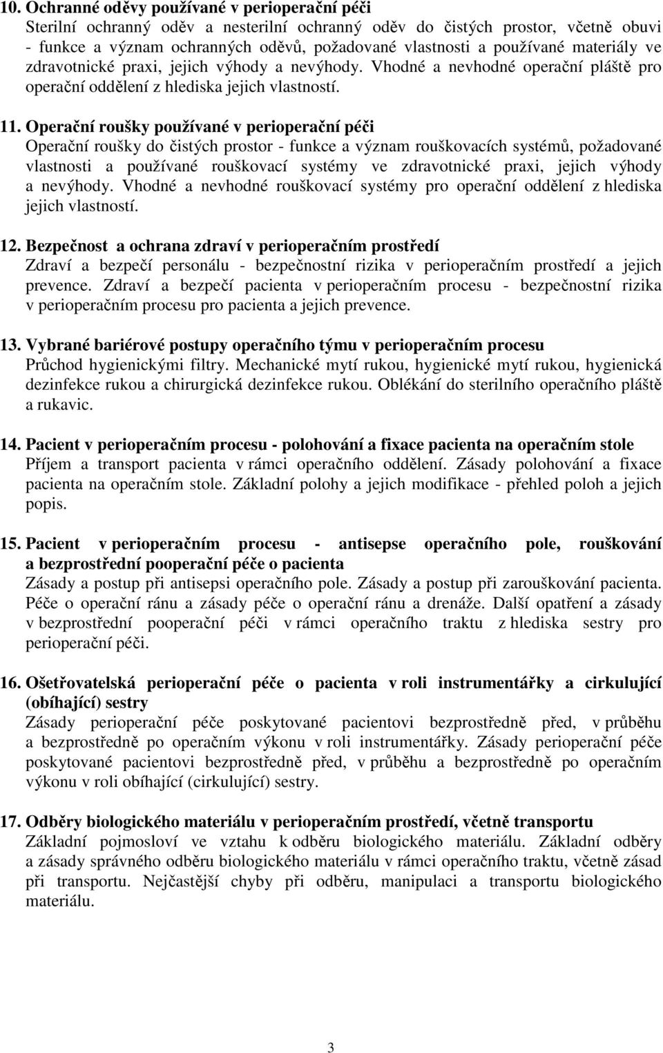 Operační roušky používané v perioperační péči Operační roušky do čistých prostor - funkce a význam rouškovacích systémů, požadované vlastnosti a používané rouškovací systémy ve zdravotnické praxi,