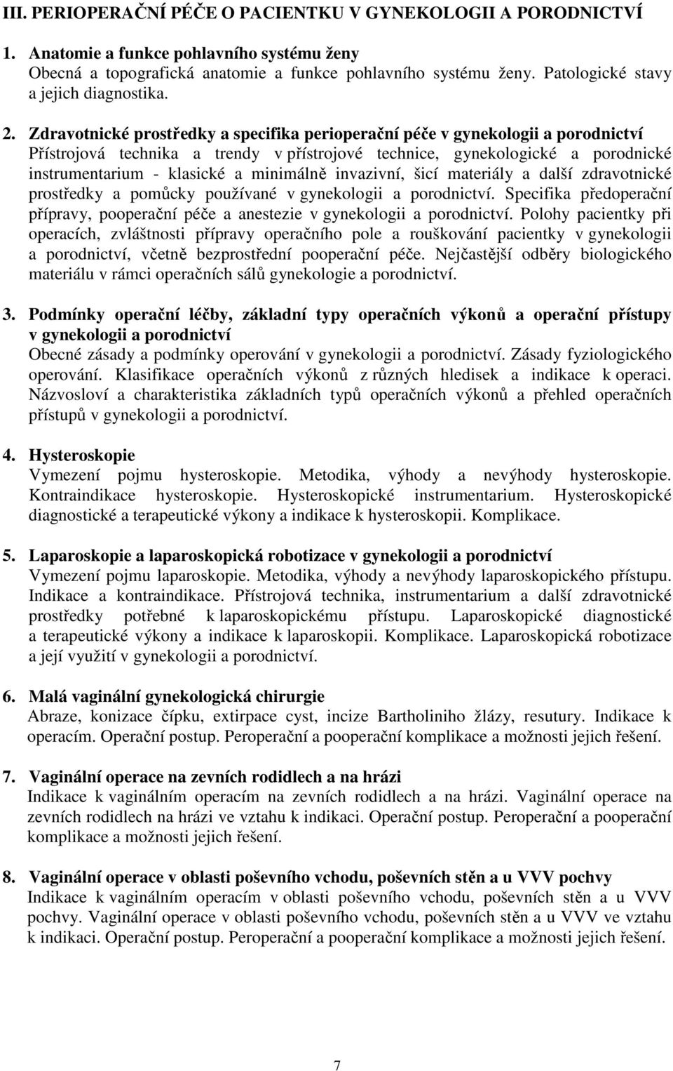 Zdravotnické prostředky a specifika perioperační péče v gynekologii a porodnictví Přístrojová technika a trendy v přístrojové technice, gynekologické a porodnické instrumentarium - klasické a