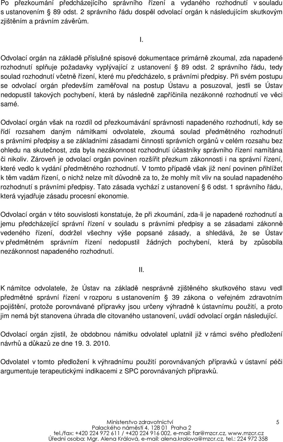 2 správního řádu, tedy soulad rozhodnutí včetně řízení, které mu předcházelo, s právními předpisy.