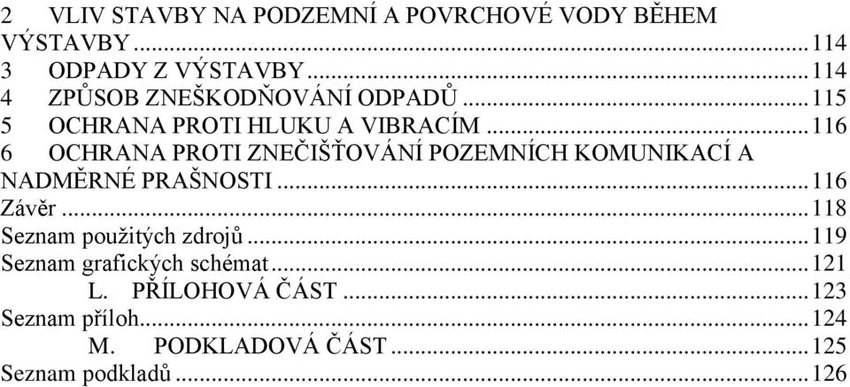 .. 116 6 OCHRANA PROTI ZNEČIŠŤOVÁNÍ POZEMNÍCH KOMUNIKACÍ A NADMĚRNÉ PRAŠNOSTI... 116 Závěr.