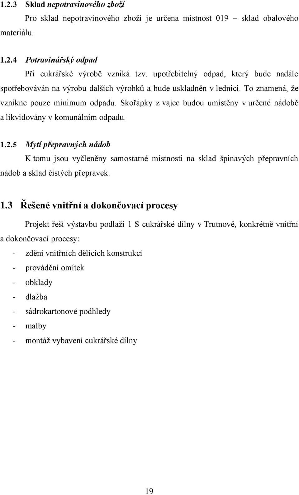 Skořápky z vajec budou umístěny v určené nádobě a likvidovány v komunálním odpadu. 1.2.