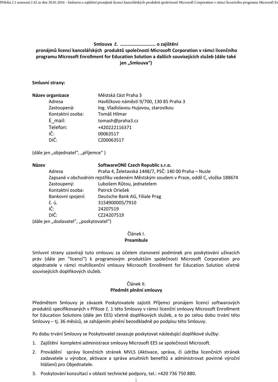 také jen Smlouva ) Smluvní strany: Název organizace Městská část Praha 3 Adresa Havlíčkovo náměstí 9/700, 130 85 Praha 3 Zastoupená: Ing.