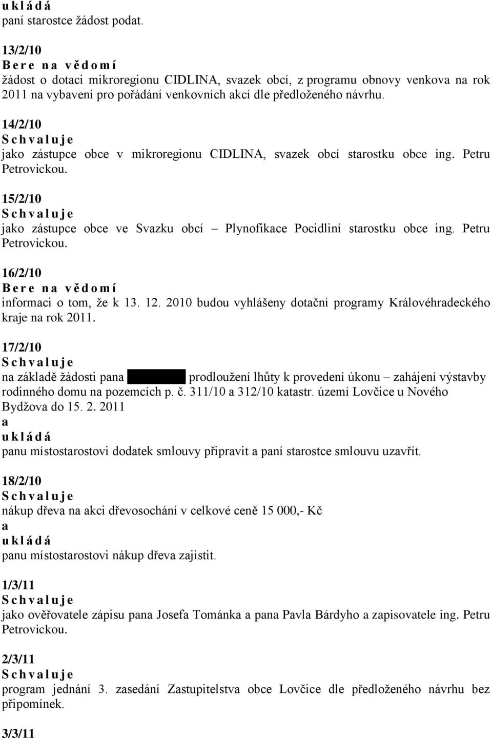 14/2/10 S c h v l u j e jko zástupce obce v mikroregionu CIDLINA, svzek obcí strostku obce ing. Petru Petrovickou.