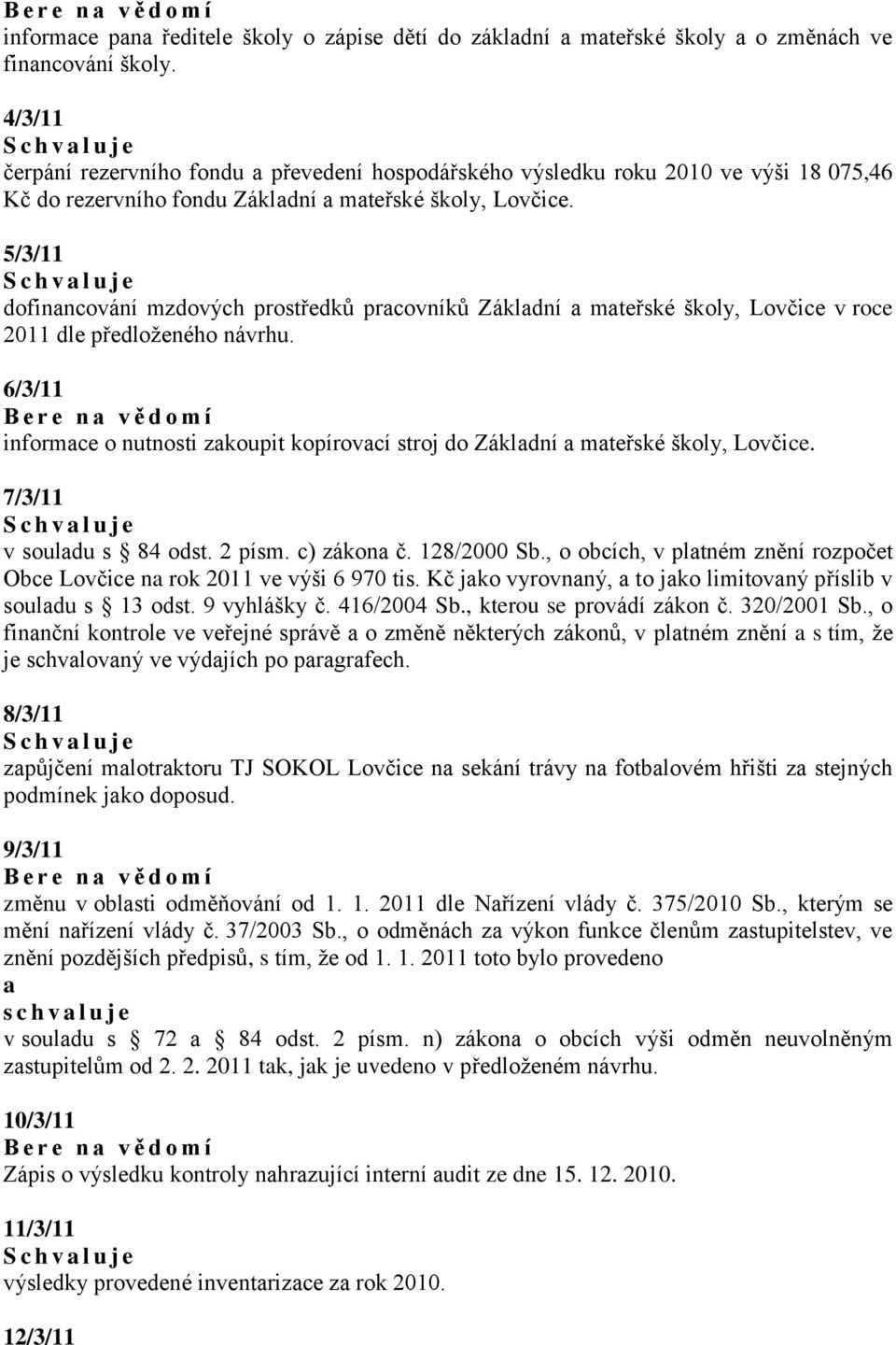 5/3/11 S c h v l u j e dofinncování mzdových prostředků prcovníků Zákldní mteřské školy, Lovčice v roce 2011 dle předloženého návrhu.