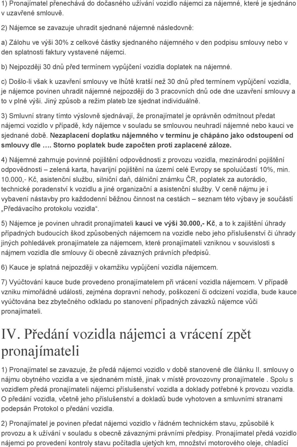 b) Nejpozději 30 dnů před termínem vypůjčení vozidla doplatek na nájemné.