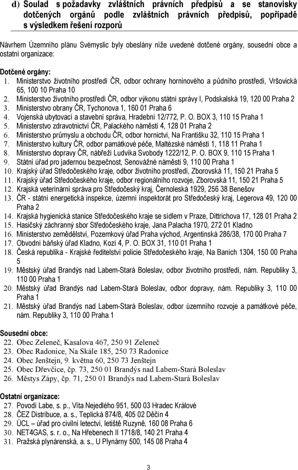 Ministerstvo životního prostředí ČR, odbor ochrany horninového a půdního prostředí, Vršovická 65, 100 10 Praha 10 2.