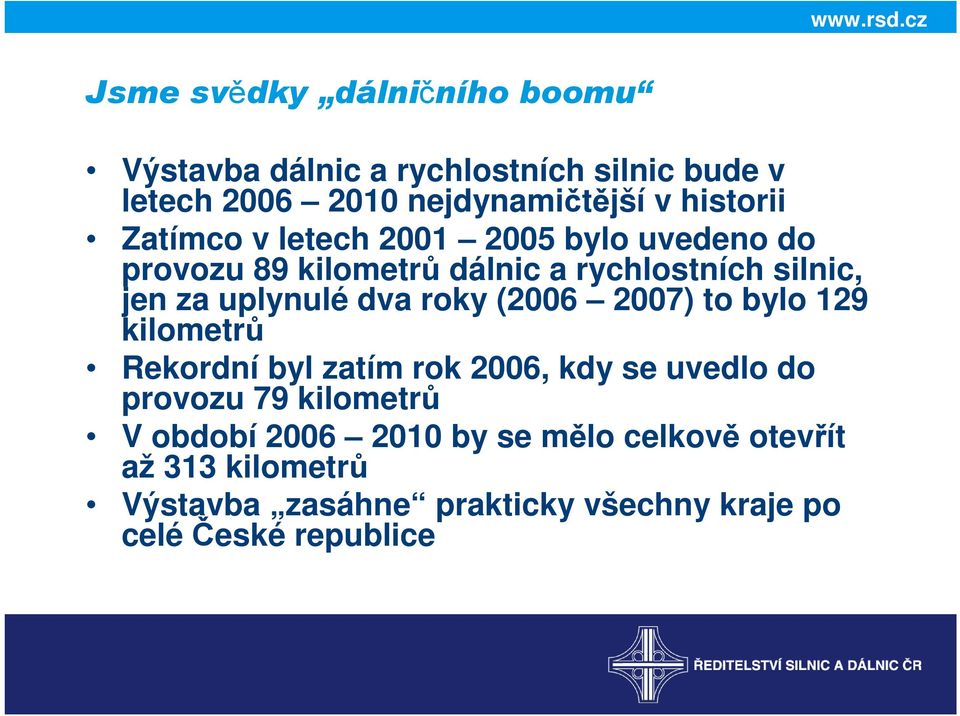 uplynulé dva roky (2006 2007) to bylo 129 kilometrů Rekordní byl zatím rok 2006, kdy se uvedlo do provozu 79