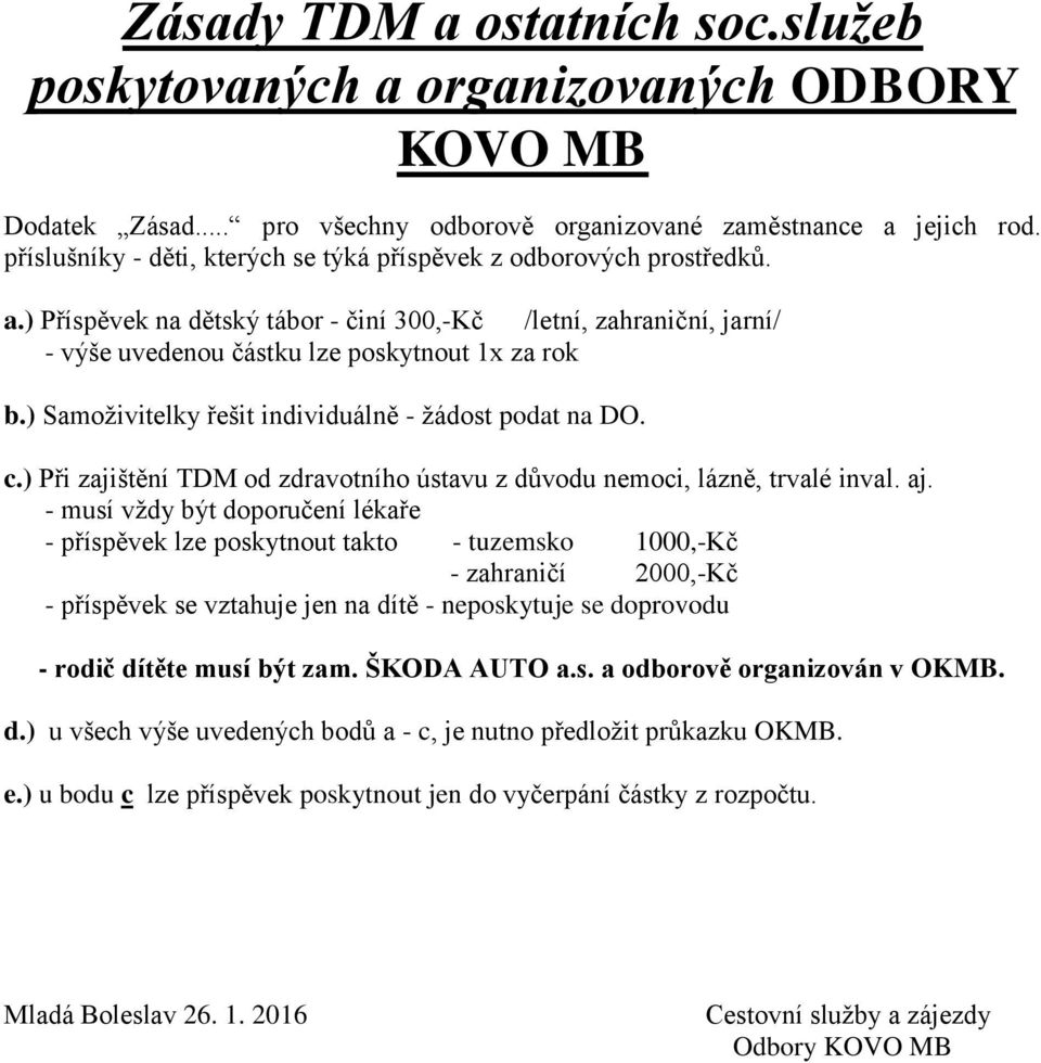 ) Samoživitelky řešit individuálně - žádost podat na DO. c.) Při zajištění TDM od zdravotního ústavu z důvodu nemoci, lázně, trvalé inval. aj.