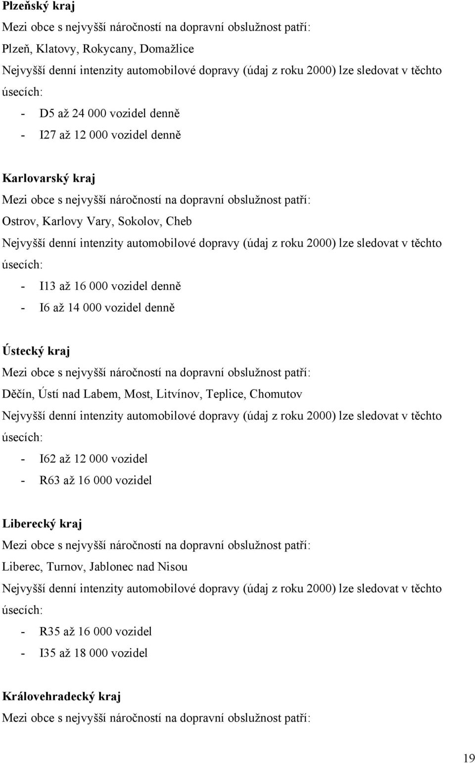 Ústecký kraj Děčín, Ústí nad Labem, Most, Litvínov, Teplice, Chomutov - I62 až 12 000 vozidel - R63 až 16 000