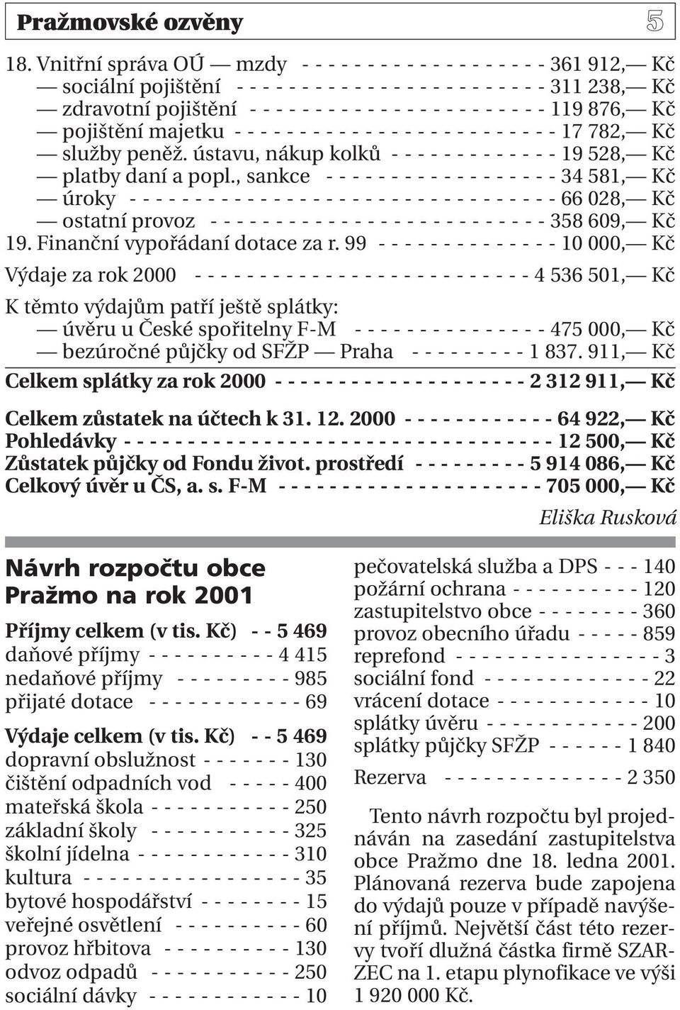 - - - - - - - - - 119 876, Kč pojištění majetku - - - - - - - - - - - - - - - - - - - - - - - - - 17 782, Kč služby peněž. ústavu, nákup kolků - - - - - - - - - - - - - 19 528, Kč platby daní a popl.