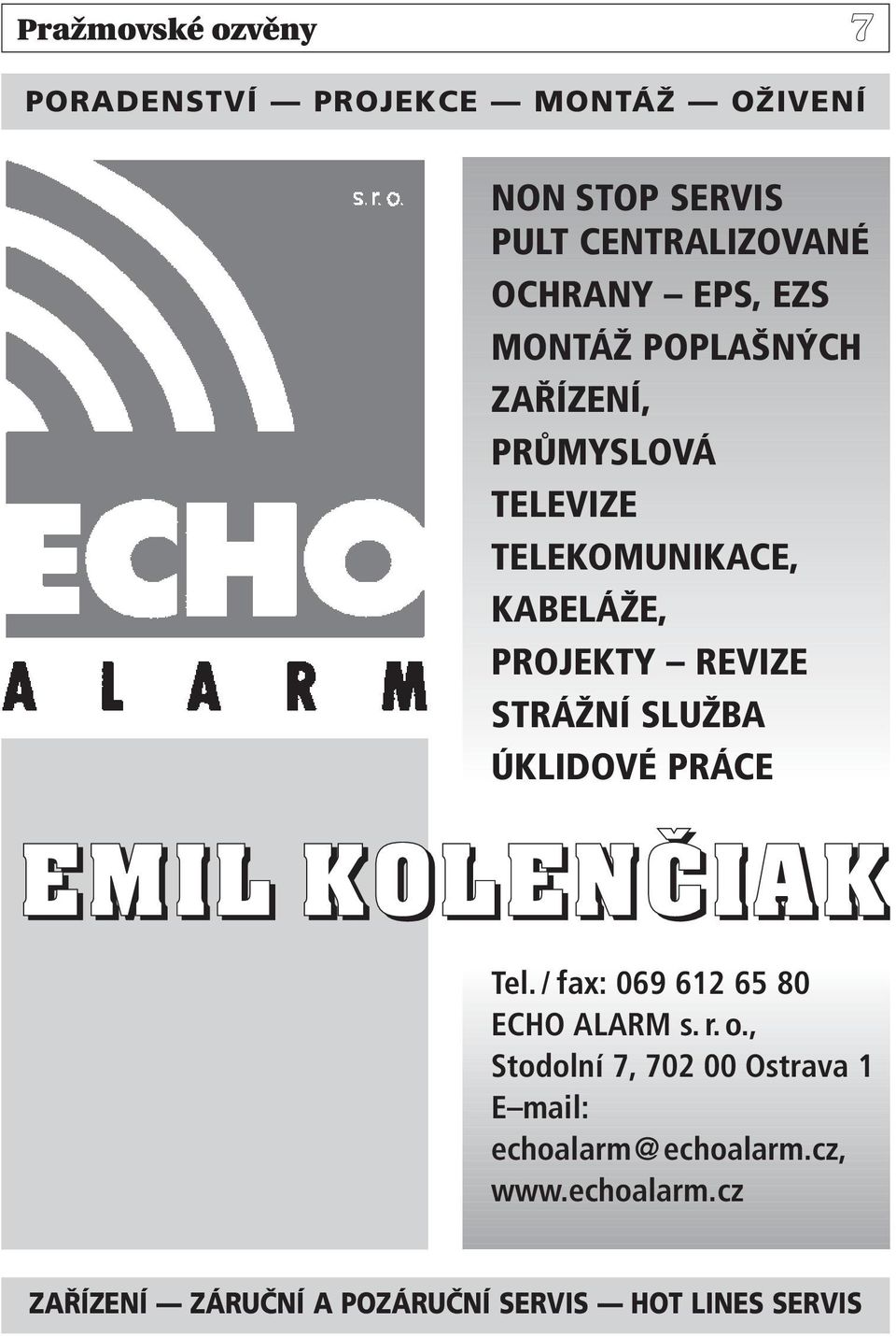 SLUŽBA ÚKLIDOVÉ PRÁCE EMIL KOLENâIAK Tel. / fax: 069 612 65 80 ECHO ALARM s. r. o.