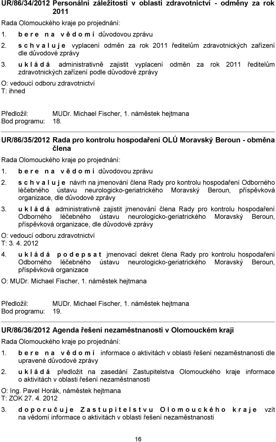 náměstek hejtmana Bod programu: 18. UR/86/35/2012 Rada pro kontrolu hospodaření OLÚ Moravský Beroun - obměna člena 2.