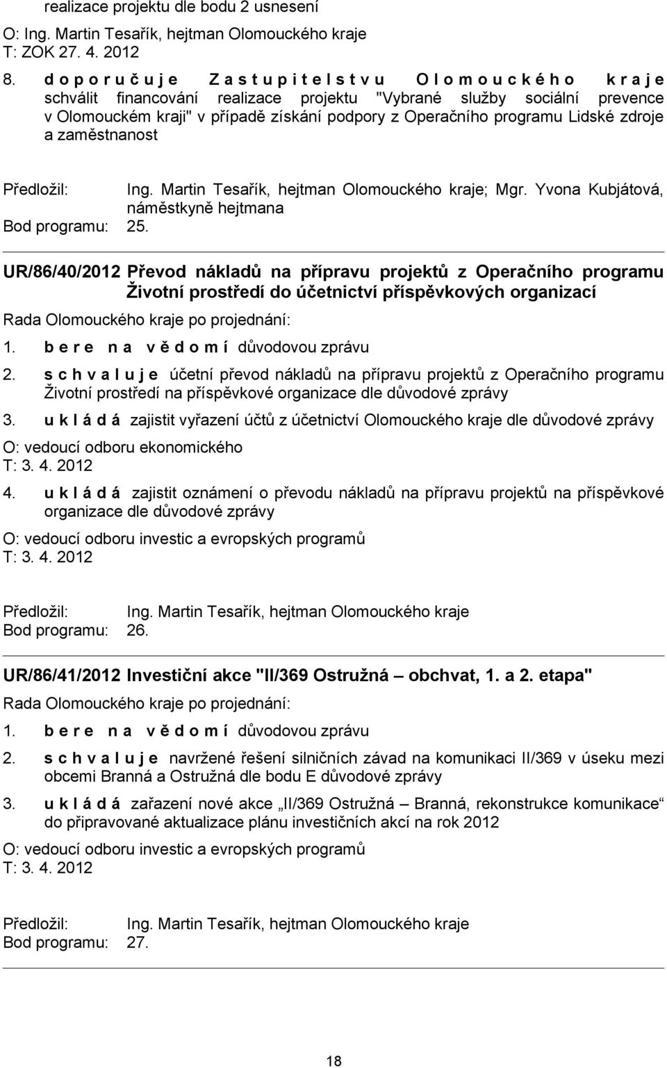 z Operačního programu Lidské zdroje a zaměstnanost ; Mgr. Yvona Kubjátová, náměstkyně hejtmana Bod programu: 25.