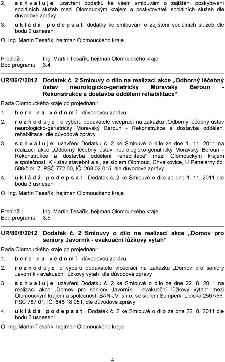 2 Smlouvy o dílo na realizaci akce Odborný léčebný ústav neurologicko-geriatrický Moravský Beroun - Rekonstrukce a dostavba oddělení rehabilitace 2.