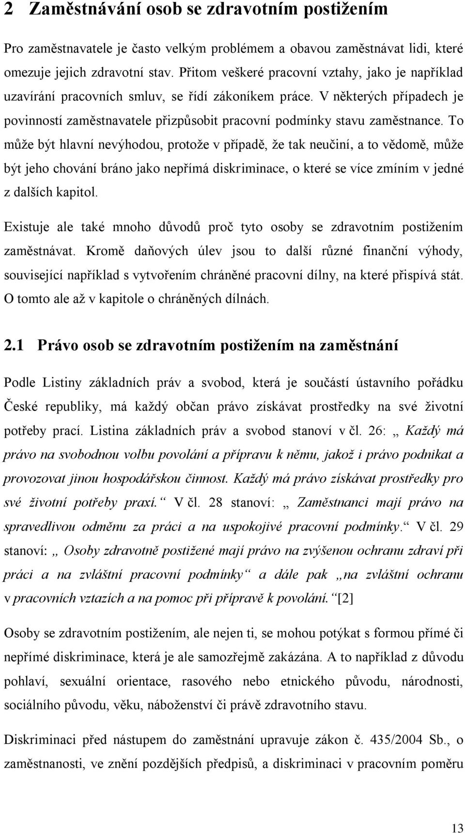 V některých případech je povinností zaměstnavatele přizpůsobit pracovní podmínky stavu zaměstnance.