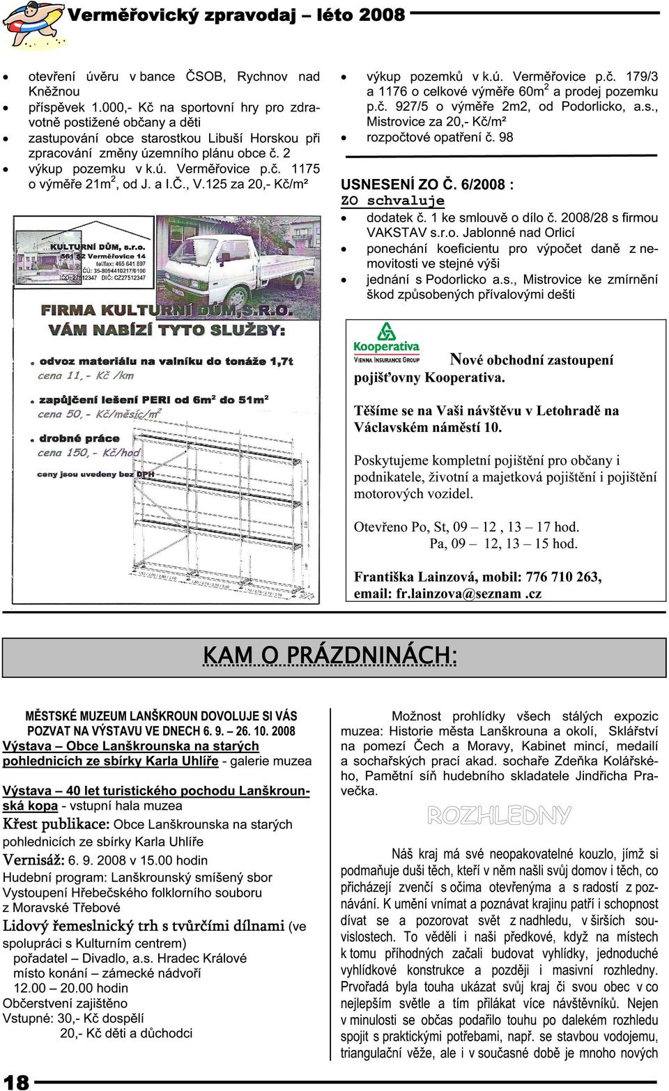 a I.Č., V.125 za 20,- Kč/m² výkup pozemků v k.ú. Verměřovice p.č. 179/3 a 1176 o celkové výměře 60m2 a prodej pozemku p.č. 927/5 o výměře 2m2, od Podorlicko, a.s.