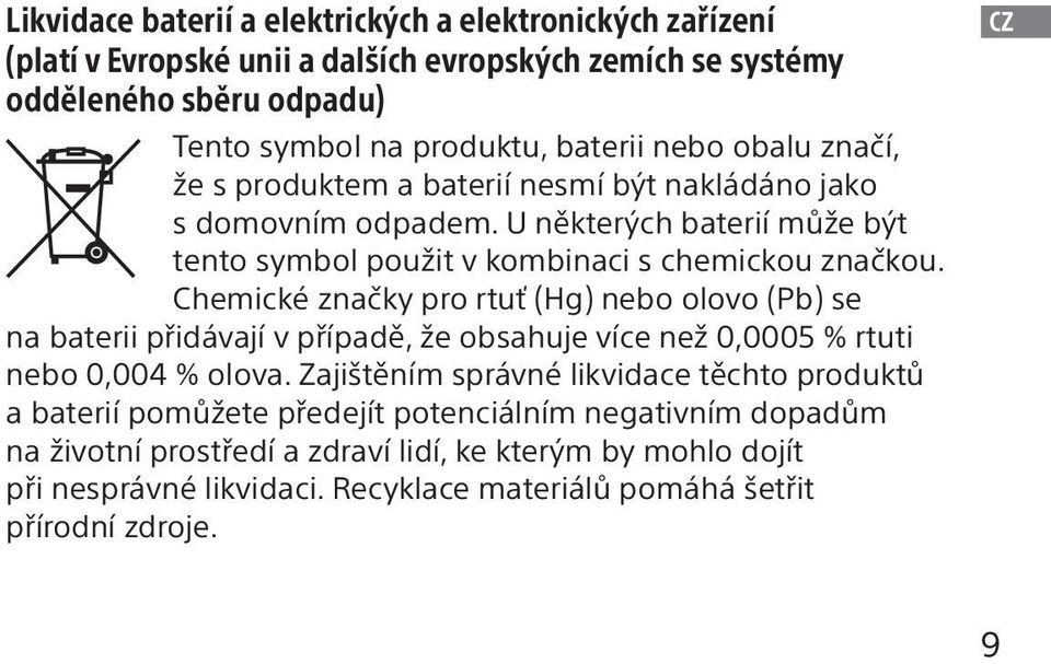 Chemické značky pro rtuť (Hg) nebo olovo (Pb) se na baterii přidávají v případě, že obsahuje více než 0,0005 % rtuti nebo 0,004 % olova.