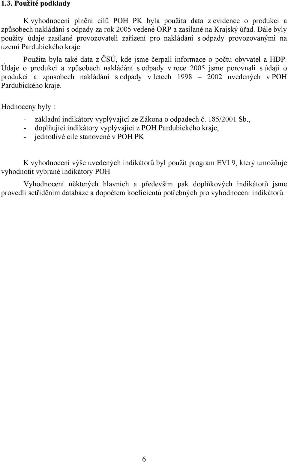 Použita byla také data z ČSÚ, kde jsme čerpali informace o počtu obyvatel a HDP.