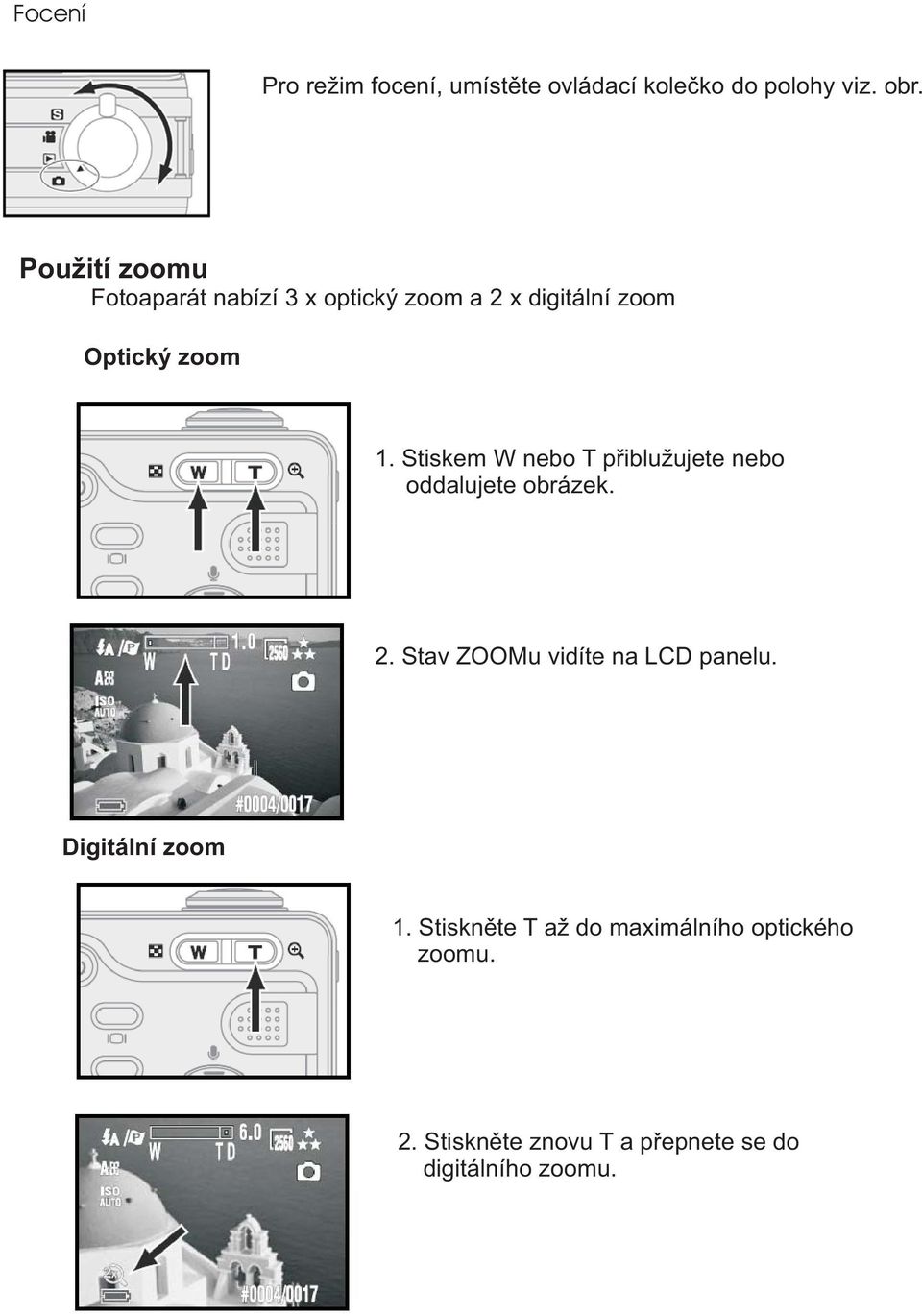 Stiskem W nebo T pøibluujete nebo oddalujete obrázek. 2. Stav ZOOMu vidíte na LCD panelu.