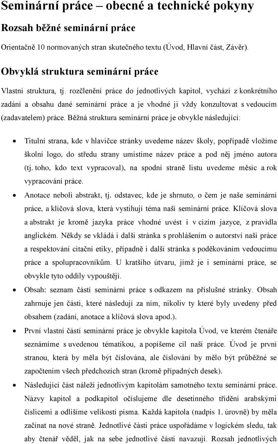 rozčlenění práce do jednotlivých kapitol, vychází z konkrétního zadání a obsahu dané seminární práce a je vhodné ji vždy konzultovat s vedoucím (zadavatelem) práce.