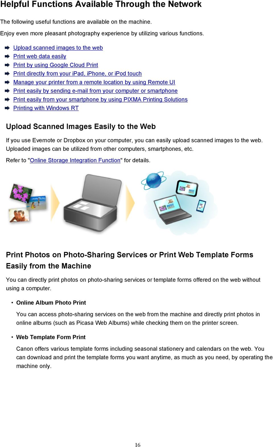 Remote UI Print easily by sending e-mail from your computer or smartphone Print easily from your smartphone by using PIXMA Printing Solutions Printing with Windows RT Upload Scanned Images Easily to
