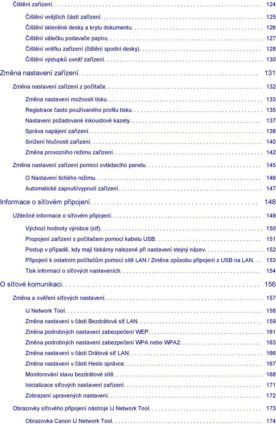 ...................................... 128 Čištění výstupků uvnitř zařízení................................................... 130 Změna nastavení zařízení................................................ 131 Změna nastavení zařízení z počítače.