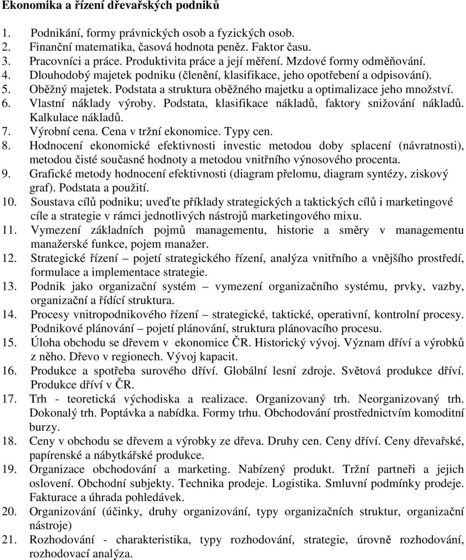 Podstata a struktura oběžného majetku a optimalizace jeho množství. 6. Vlastní náklady výroby. Podstata, klasifikace nákladů, faktory snižování nákladů. Kalkulace nákladů. 7. Výrobní cena.