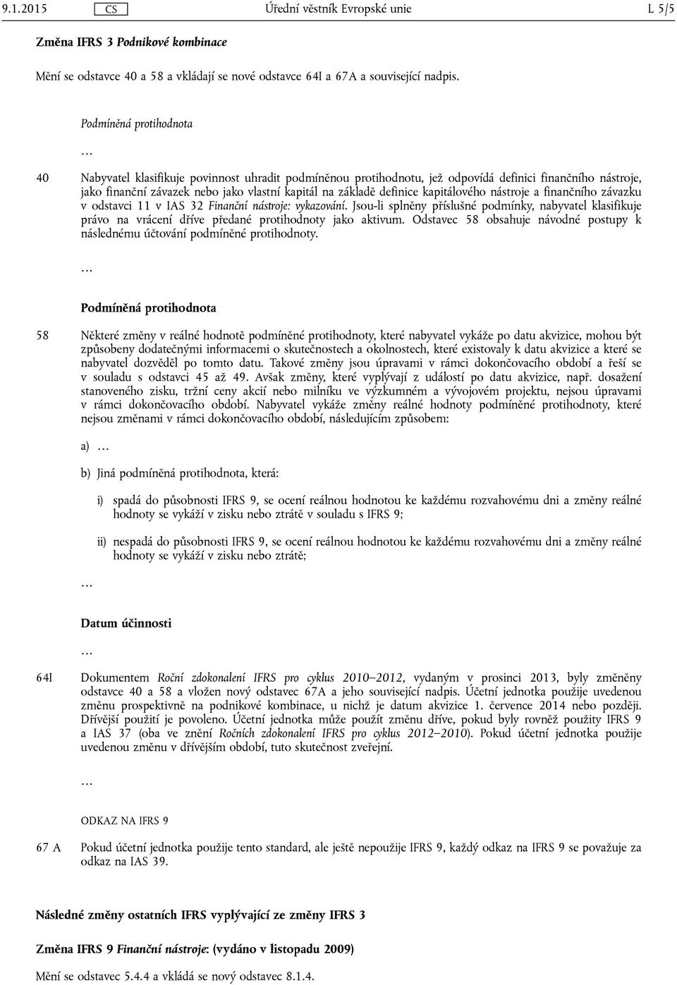 definice kapitálového nástroje a finančního závazku v odstavci 11 v IAS 32 Finanční nástroje: vykazování.