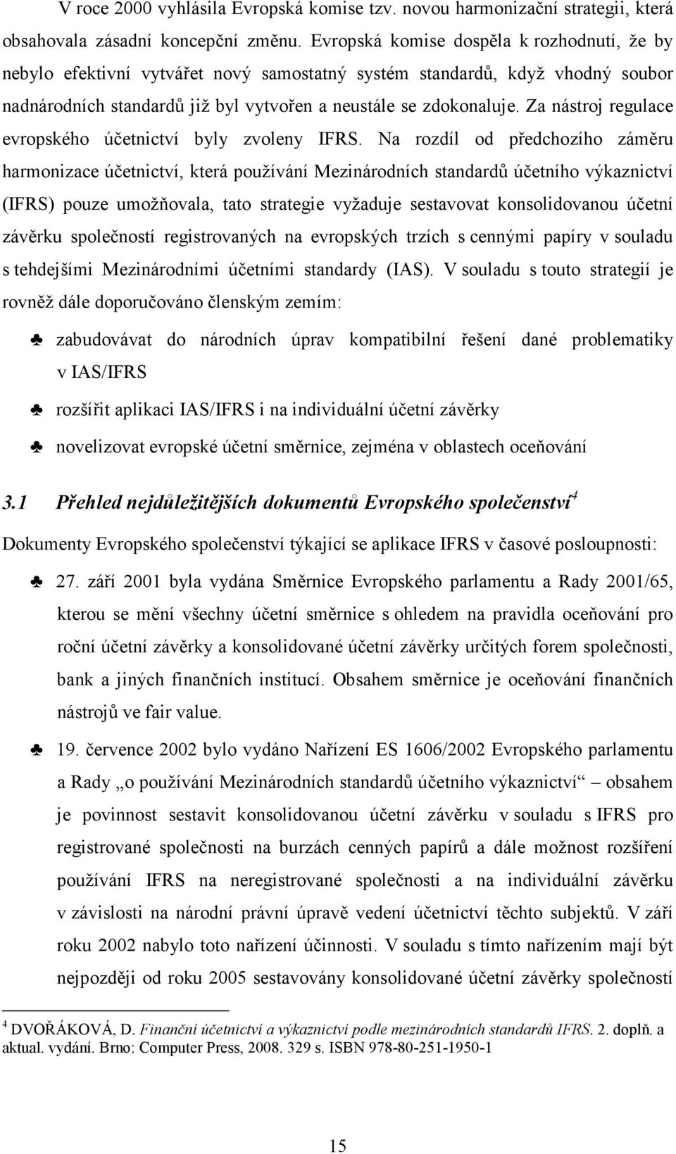 Za nástroj regulace evropského účetnictví byly zvoleny IFRS.