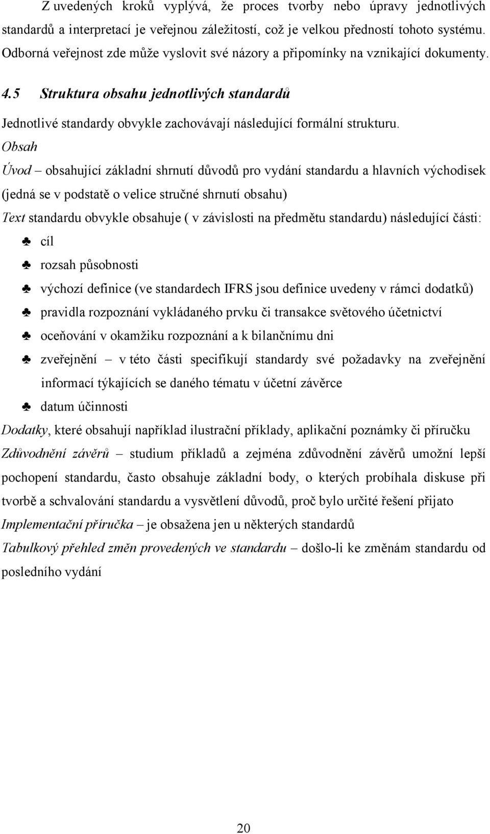 5 Struktura obsahu jednotlivých standardů Jednotlivé standardy obvykle zachovávají následující formální strukturu.
