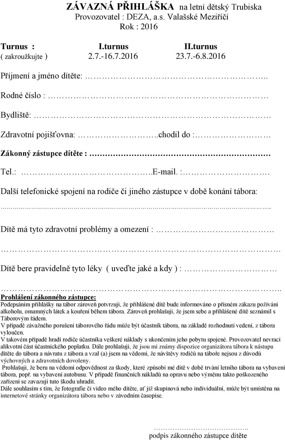 . Dítě má tyto zdravotní problémy a omezení : Dítě bere pravidelně tyto léky ( uveďte jaké a kdy ) :.