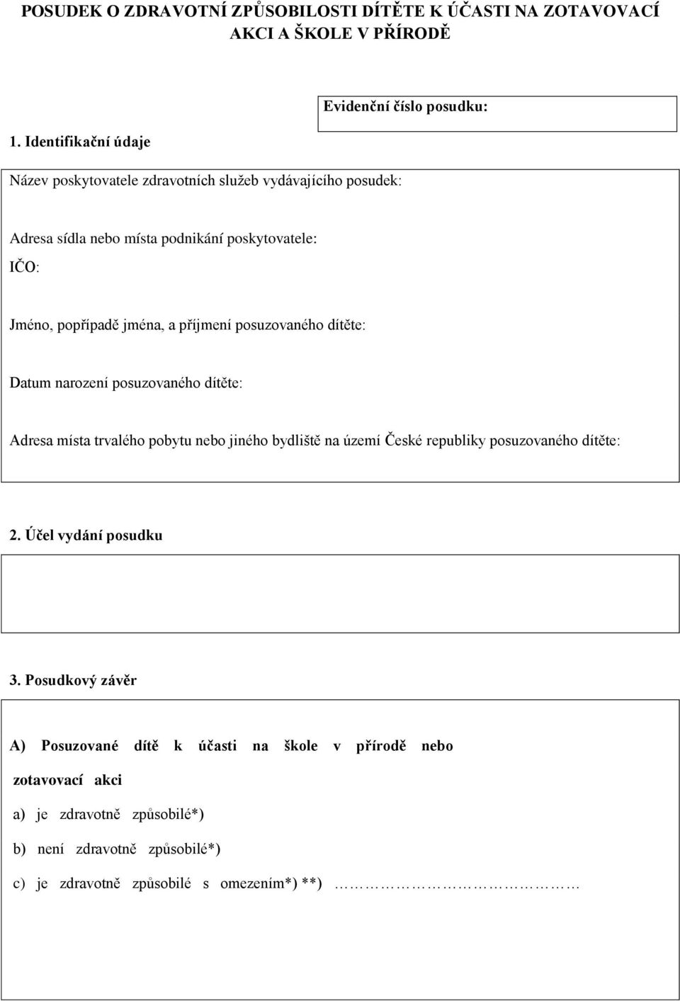 Jméno, popřípadě jména, a příjmení posuzovaného dítěte: Datum narození posuzovaného dítěte: Adresa místa trvalého pobytu nebo jiného bydliště na území České