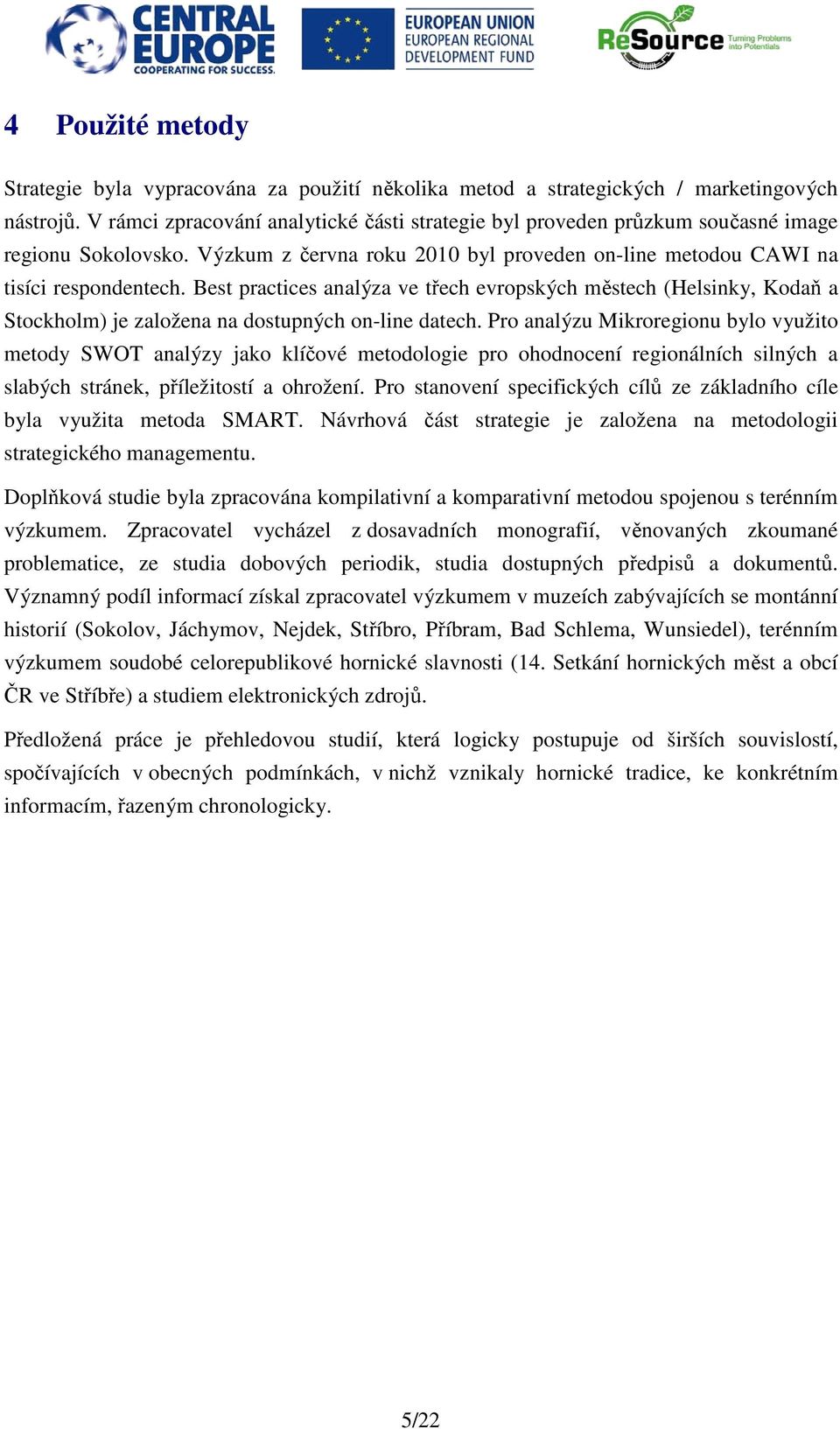 Best practices analýza ve třech evropských městech (Helsinky, Kodaň a Stockholm) je založena na dostupných on-line datech.